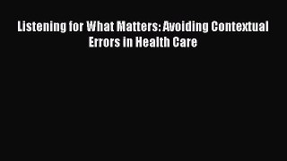 [PDF Download] Listening for What Matters: Avoiding Contextual Errors in Health Care [Read]