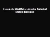 [PDF Download] Listening for What Matters: Avoiding Contextual Errors in Health Care [Read]
