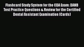 [PDF Download] Flashcard Study System for the CDA Exam: DANB Test Practice Questions & Review