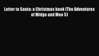 Read Letter to Santa: a Christmas book (The Adventures of Midge and Moo 5) PDF Free