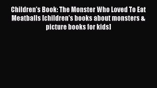 Read Children's Book: The Monster Who Loved To Eat Meatballs [children's books about monsters