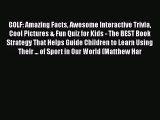 Read GOLF: Amazing Facts Awesome Interactive Trivia Cool Pictures & Fun Quiz for Kids - The