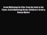 [PDF Download] Greek Mythology for Kids: From the Gods to the Titans: Greek Mythology Books
