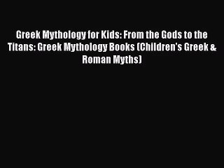 Download Video: [PDF Download] Greek Mythology for Kids: From the Gods to the Titans: Greek Mythology Books