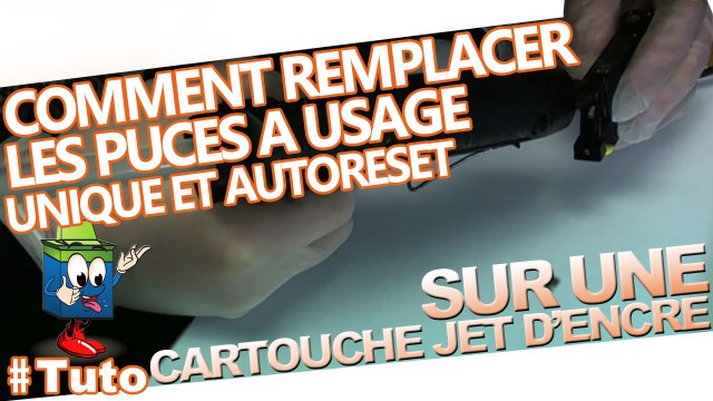 Apprenez A Remplacer Les Puces A Usage Unique et Autoreset Sur Une Cartouche Jet d'Encre