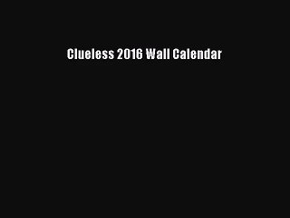 [PDF Download] Clueless 2016 Wall Calendar [Download] Full Ebook