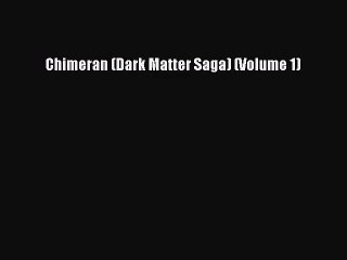[PDF Download] Chimeran (Dark Matter Saga) (Volume 1) [Read] Full Ebook