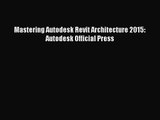 Read Mastering Autodesk Revit Architecture 2015: Autodesk Official Press PDF Free