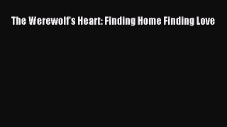 [PDF Download] The Werewolf's Heart: Finding Home Finding Love [Read] Full Ebook