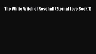 [PDF Download] The White Witch of Rosehall (Eternal Love Book 1) [Download] Full Ebook