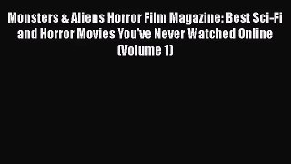 Read Monsters & Aliens Horror Film Magazine: Best Sci-Fi and Horror Movies You've Never Watched