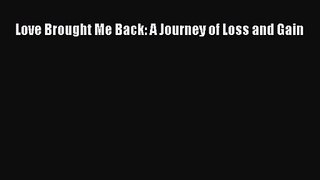 Read Love Brought Me Back: A Journey of Loss and Gain Ebook Free