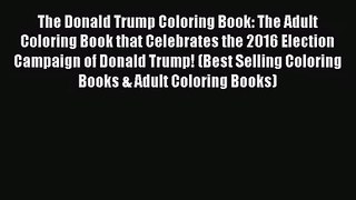 Read The Donald Trump Coloring Book: The Adult Coloring Book that Celebrates the 2016 Election
