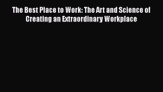 Read The Best Place to Work: The Art and Science of Creating an Extraordinary Workplace Ebook