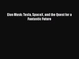 Download Elon Musk: Tesla SpaceX and the Quest for a Fantastic Future Ebook Free