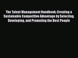 Read The Talent Management Handbook: Creating a Sustainable Competitive Advantage by Selecting