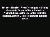 Read Business Plan: Best Proven Techniques to Writing a Successful Business Plan to Maximize