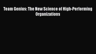 Read Team Genius: The New Science of High-Performing Organizations PDF Free