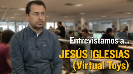 Entrevista Jesús Iglesias Virtual Toys