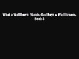 [PDF Download] What a Wallflower Wants: Bad Boys & Wallflowers Book 3 [Read] Full Ebook