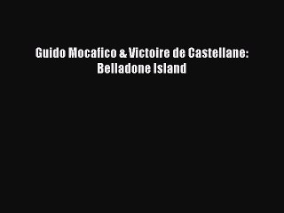 [PDF Download] Guido Mocafico & Victoire de Castellane: Belladone Island [Download] Online