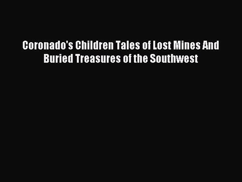 [PDF Download] Coronado's Children Tales of Lost Mines And Buried Treasures of the Southwest
