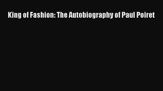 [PDF Download] King of Fashion: The Autobiography of Paul Poiret [PDF] Online