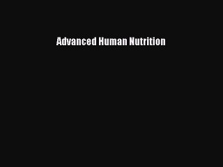 [PDF Download] Advanced Human Nutrition [Download] Online