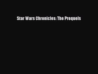 [PDF Download] Star Wars Chronicles: The Prequels [PDF] Online