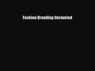 [PDF Download] Fashion Branding Unraveled [PDF] Online