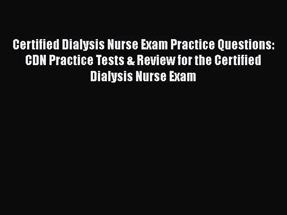 [PDF Download] Certified Dialysis Nurse Exam Practice Questions: CDN Practice Tests & Review