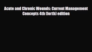 PDF Download Acute and Chronic Wounds: Current Management Concepts 4th (forth) edition Read