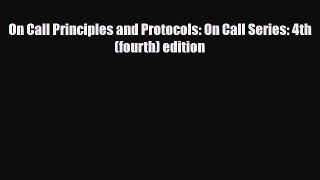 PDF Download On Call Principles and Protocols: On Call Series: 4th (fourth) edition PDF Online
