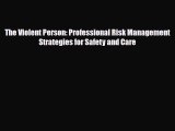 PDF Download The Violent Person: Professional Risk Management Strategies for Safety and Care