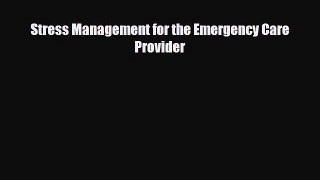 PDF Download Stress Management for the Emergency Care Provider PDF Online