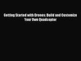 [PDF Download] Getting Started with Drones: Build and Customize Your Own Quadcopter [Download]