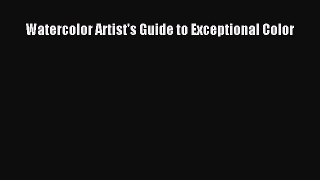 [PDF Download] Watercolor Artist's Guide to Exceptional Color [PDF] Full Ebook