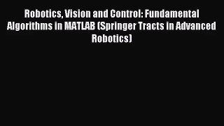 [PDF Download] Robotics Vision and Control: Fundamental Algorithms in MATLAB (Springer Tracts