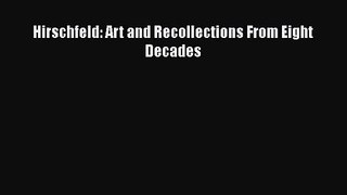 [PDF Download] Hirschfeld: Art and Recollections From Eight Decades [Download] Online