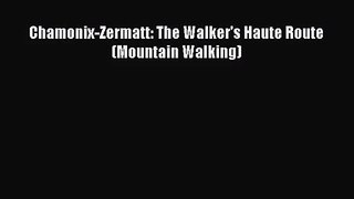 [PDF Download] Chamonix-Zermatt: The Walker's Haute Route (Mountain Walking) [Download] Full