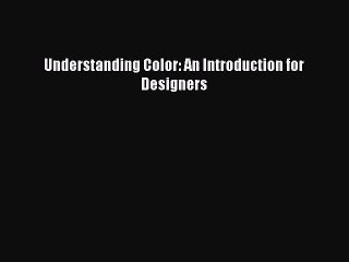 [PDF Download] Understanding Color: An Introduction for Designers [PDF] Full Ebook