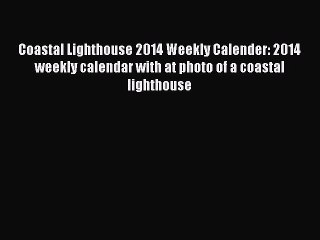 [PDF Download] Coastal Lighthouse 2014 Weekly Calender: 2014 weekly calendar with at photo
