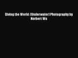 [PDF Download] Diving the World: (Underwater) Photography by Norbert Wu [Read] Full Ebook