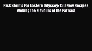 Read Rick Stein's Far Eastern Odyssey: 150 New Recipes Evoking the Flavours of the Far East