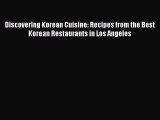 Read Discovering Korean Cuisine: Recipes from the Best Korean Restaurants in Los Angeles PDF