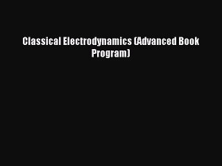 [PDF Download] Classical Electrodynamics (Advanced Book Program) [PDF] Online