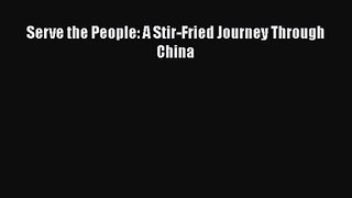 Read Serve the People: A Stir-Fried Journey Through China Ebook Free