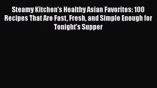 Read Steamy Kitchen's Healthy Asian Favorites: 100 Recipes That Are Fast Fresh and Simple Enough