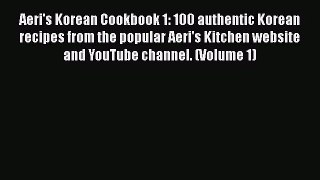 Read Aeri's Korean Cookbook 1: 100 authentic Korean recipes from the popular Aeri's Kitchen
