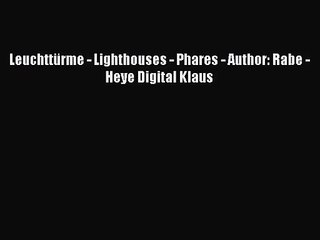 [PDF Download] Leuchttürme - Lighthouses - Phares - Author: Rabe - Heye Digital Klaus [Read]